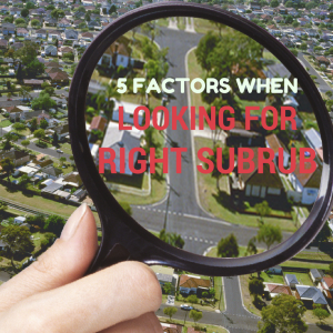 5 Factors to Consider Before Investing In a Suburb